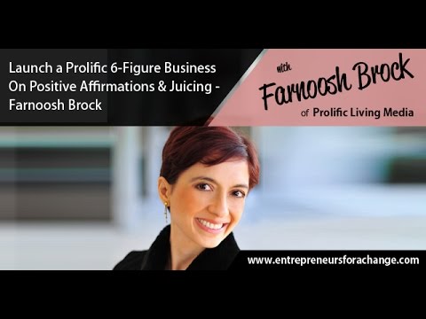 Farnoosh Brock of Prolific Living Media - Launch a Prolific 6-Figure Business