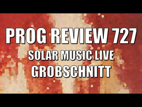 Prog Review 727 - Solar Music Live - Grobschnitt