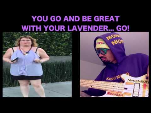 MonoNeon: YOU GO AND BE GREAT WITH YOUR LAVENDER... GO!
