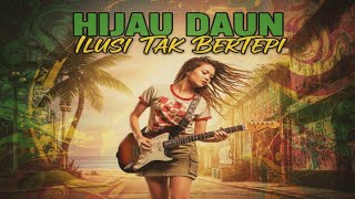 Download lagu HIJAU DAUN – ILUSI TAK BERTEPI (SKA REGGAE REMIX COVER) | Versi Santai Bikin Baper mp3