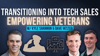 Empowering Veterans: Kyle Shannon & Dave Hester on Transitioning to Tech Sales