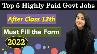 Top 5 Highly Paid Govt Jobs After Class 12th, Best Govt Jobs, Selection Criteria & Process