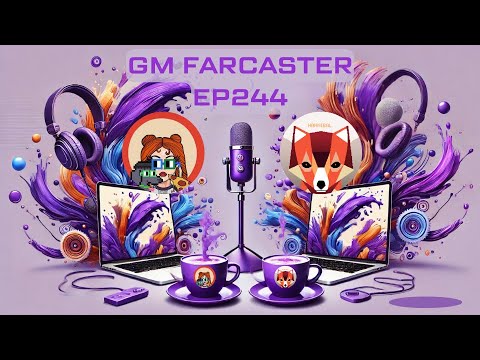 GM Farcaster ep244 Monday May 12, 2025 plus CastOut begins
