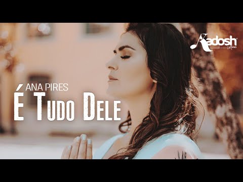 Ana Pires | É Tudo Dele [ Clipe Oficial ]
