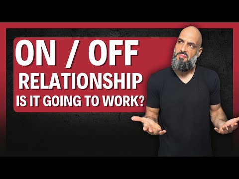The TRUTH About ON/OFF Relationship (and why they NEVER work)