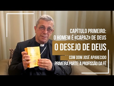 Capítulo Primeiro: O homem é capaz de Deus com Dom José Aparecido - parte I