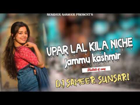 New Dj Song || उपर लाल किला || Sannu Kumar Maithili Song 2023 | Upar Lal Kila Niche Jammu Kashmir