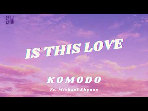 Komodo- Is This Love (Ft. Michael Shynes)