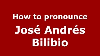 How to pronounce José Andrés Bilibio