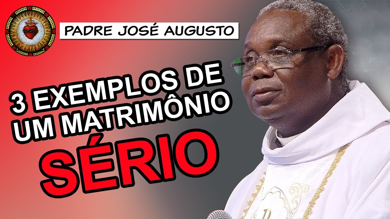 3 exemplos de um matrimônio sério - Padre José Augusto