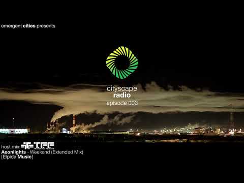 Cityscape Radio Episode 003 - TFF