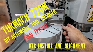 DIY Tormach Automatic Tool Changer EP12 Final Episode Installation and