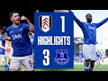 FULHAM 1 3 EVERTON Premier League Highlights