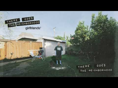 girlfriends - "THERE GOES THE NEIGHBORHOOD"