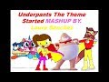 Underpants The Theme Started MASHUP BY Laura Sánchez