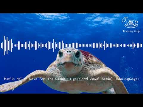 Martin Hall - Love For The Ocean (Tigerblood Jewel Remix) [RockingCogs]
