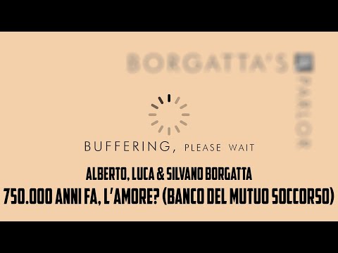Borgatta's Parlor: 750.000 mila anni fa, l'amore? (Alberto, Luca & Silvano Borgatta)