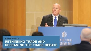 Kevin Brady: Rethinking Trade and Reframing the Trade Debate