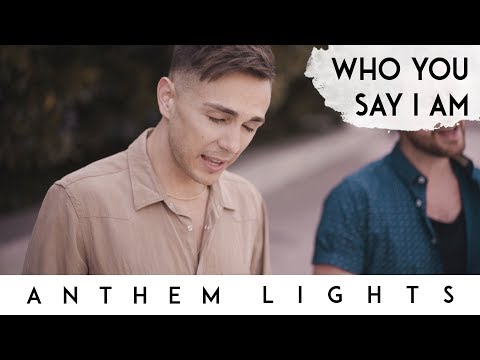 Who You Say I Am | Anthem Lights