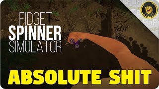 Fidget Spinner Simulator - Absolute Shit (Fidget Spinner EPIC Gameplay #420Blazeit)