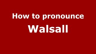 How to pronounce Walsall