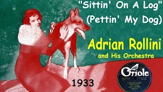 &quot;Sittin&#39; On A Log&quot; (Pettin&#39; My Dog)  Adrian Rollini and His Orchestra 1933
