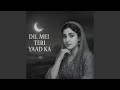 Dil Mei Teri Yaad Ka