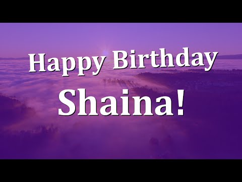 Happy Birthday Shaina!  Have an Amazing Birthday!