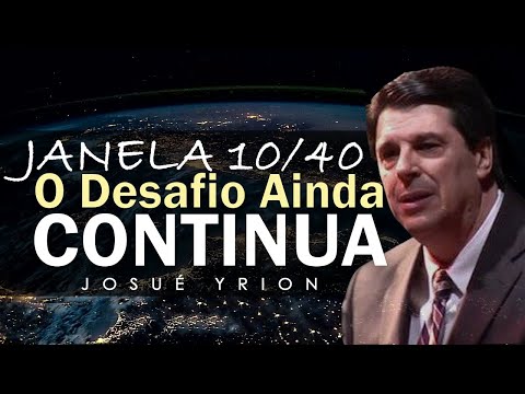 Window 10/40: The Challenge Continues - Josué Yrion