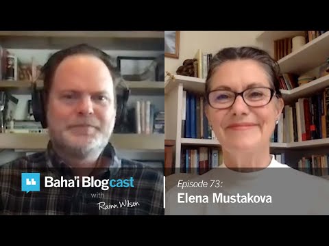 Baha'i Blogcast with Rainn Wilson - Ep 73: Elena Mustakova