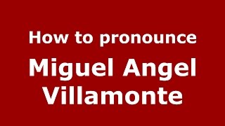 How to pronounce Miguel Angel Villamonte