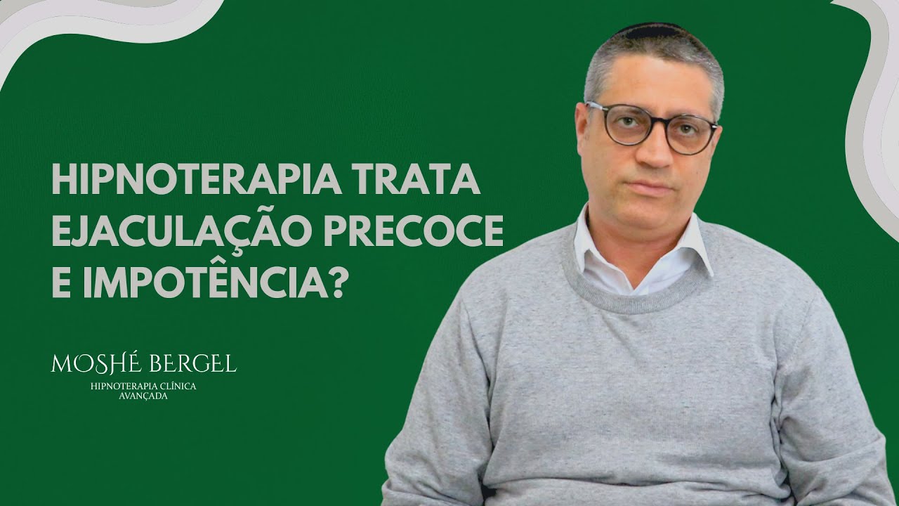 Hipnoterapia trata Ejaculação Precoce e Impotência?