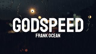 Frank Ocean - Godspeed (Lyrics)