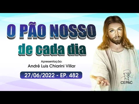 O Pão Nosso de Cada Dia com André Luis Chiarini Villar | 482º Programa | 27/06/2022