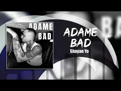 Shayan Yo - Adame Bad | OFFICIAL TRACK