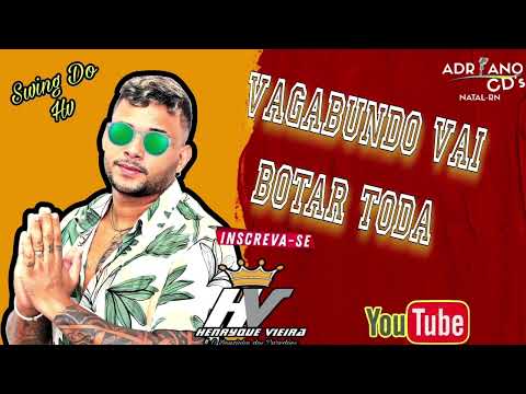 Henrique Vieira de natal Musica: VAGABUNDO VAI BOTAR TODA
