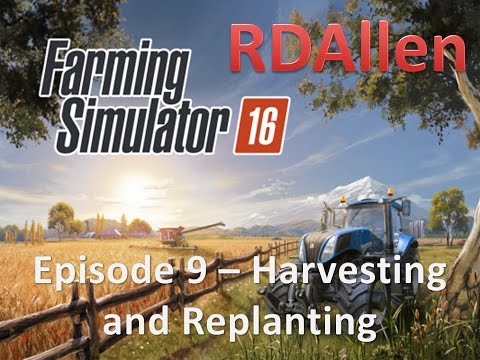 Farming Simulator 16 E9 - Harvesting and Replanting