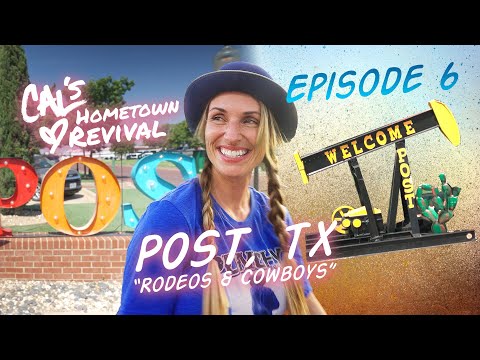 Cal's Hometown Revival - Episode 6 - Post, TX "Cowboys & Rodeos"