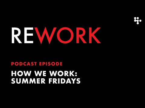 How We Work: Summer Fridays – REWORK podcast