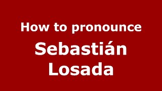 How to pronounce Sebastián Losada