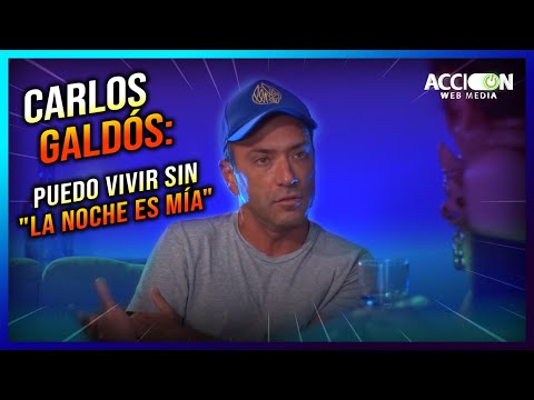 Carlos Galdós: Puedo vivir sin "La Noche es mía"