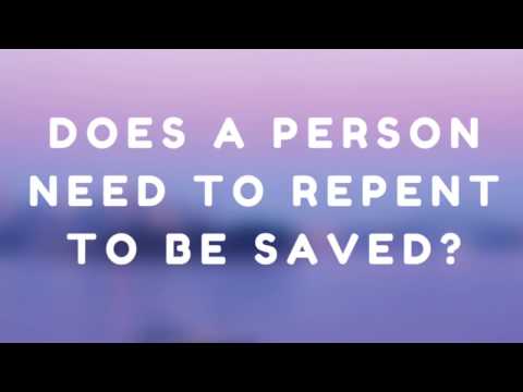Does a person need to repent to be saved?