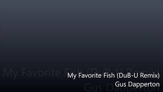 My Favorite Fish - Gus Dapperton (DuB-U Remix)