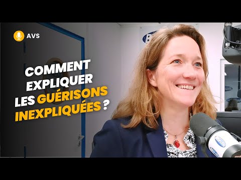 [AVS] Comment expliquer les guérisons inexpliquées ? - Fabienne Raoul