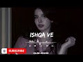 Ishqa Ve Chadya Full Sad Song Slow Reverb Song Vibes Full Sad Song