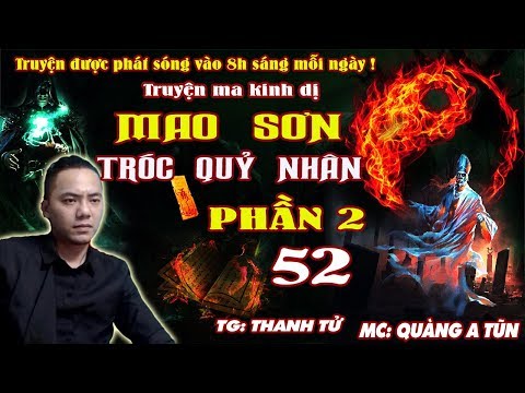 Truyện Ma Kinh Dị : Mao Sơn Tróc Quỷ Nhân Phần 2 [ Tập 52 ] Tiêu Đồ Công Chúa - Quàng A Tũn