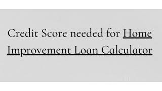 Why Do You Need Home Improvement Loan Calculator