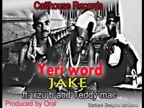 Jakey Jake Ft Xzu B & Teddy mac-Yeri word