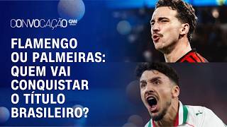 Vídeo: Flamengo X Palmeiras: Quem leva o Brasileirão? Disputa pelo título esquenta | CONVOCAÇÃO CNN