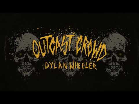 Dylan Wheeler | Outcast Crowd